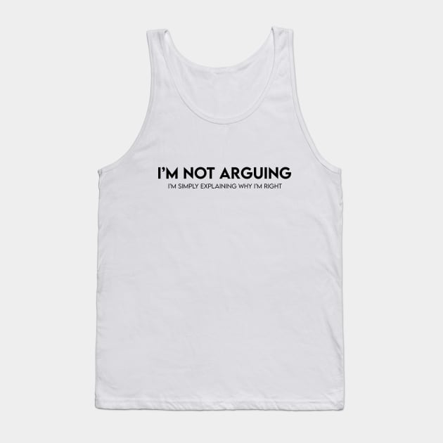 I'm not arguing.. Tank Top by BrechtVdS